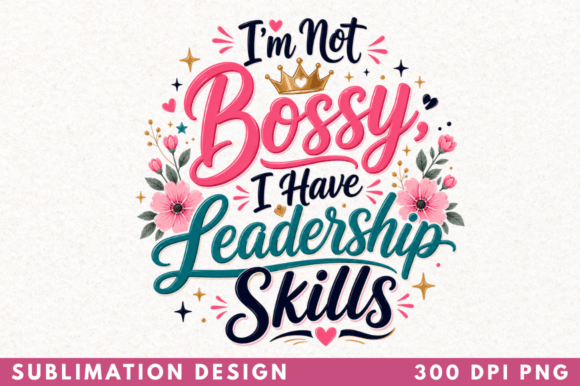 I’m Not Bossy I Have Leadership Skills
