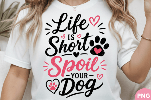 Life is Short Spoil Your Dog T-shirt PNG: A Versatile Design for Creators